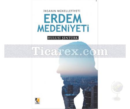 Erdem Medeniyeti | İnsanın Mükellefiyeti | Hulusi Şentürk - Resim 1