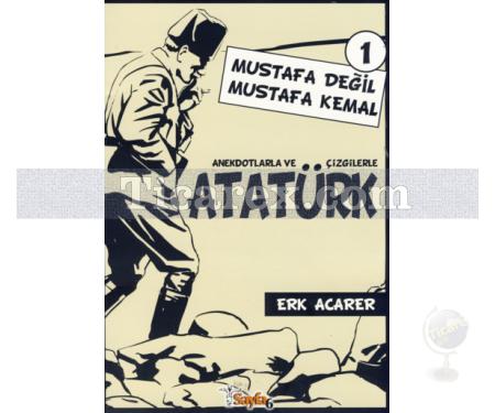 Mustafa Değil Mustafa Kemal | Anekdotlarla ve Çizgilerle Atatürk 1 | Erk Acarer - Resim 1