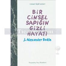 Bir Cinsel Sapığın Gizli Hayatı | Yaşanmış Suç Öyküleri 2 | J. Alexander Bokin