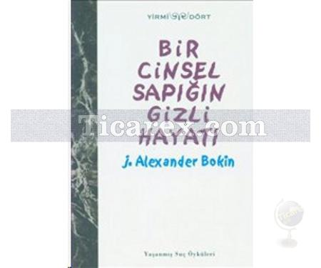 Bir Cinsel Sapığın Gizli Hayatı | Yaşanmış Suç Öyküleri 2 | J. Alexander Bokin - Resim 1