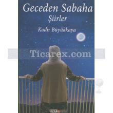 Geceden Sabaha | Kadir Büyükkaya