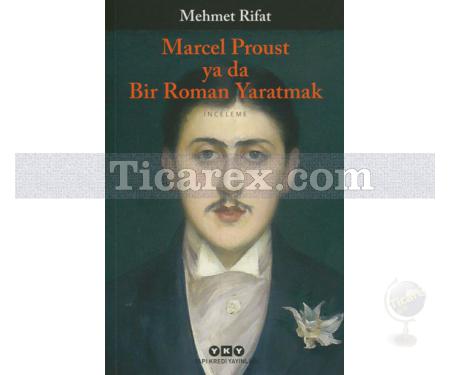 Marcel Proust Ya Da Bir Roman Yaratmak | Mehmet Rifat - Resim 1