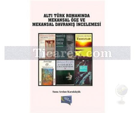 Altı Türk Romanında Mekansal Öge ve Mekansal Davranış İncelemesi | Suna Aslan Karaküçük - Resim 1