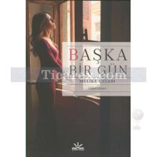 Başka Bir Gün | Melike Çelebi