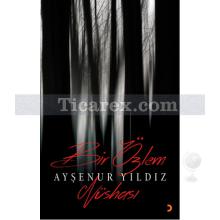 Bir Özlem Nüshası | Ayşenur Yıldız