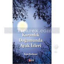 Karanlık Doğumunda Ayak İzleri | Kaya Korkmaz