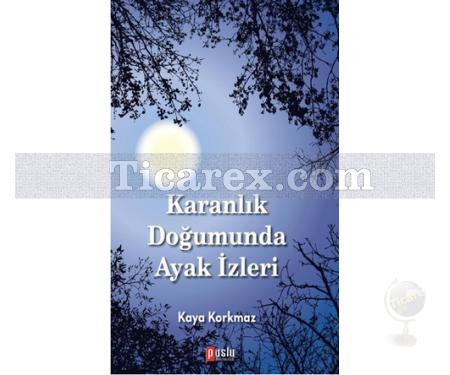 Karanlık Doğumunda Ayak İzleri | Kaya Korkmaz - Resim 1