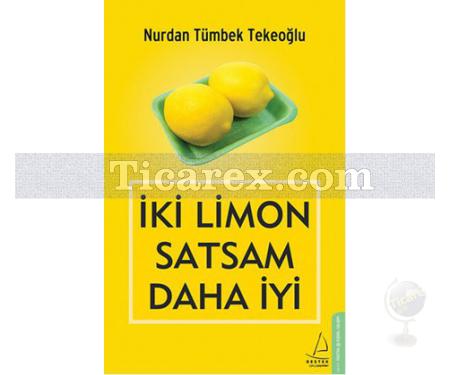 İki Limon Satsam Daha İyi | Nurdan Tümbek Tekeoğlu - Resim 1