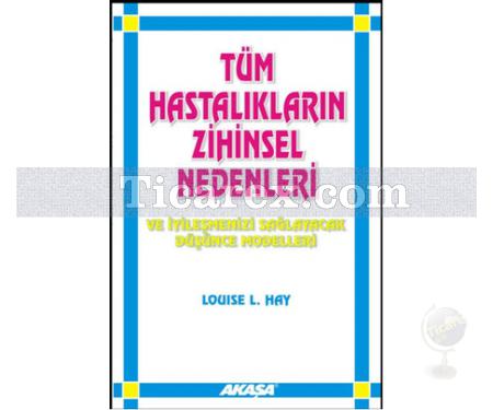 Tüm Hastalıkların Zihinsel Nedenleri | Louise L. Hay - Resim 1