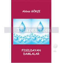 Fısıldayan Damlalar | Abbas Gökçe