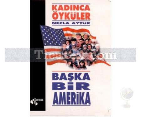 Başka Bir Amerika - Kadınca Öyküler | Necla Aytür - Resim 1