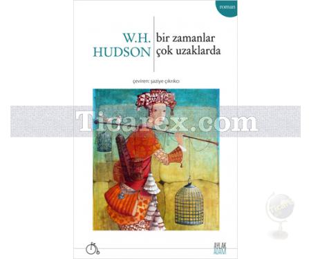 Bir Zamanlar Çok Uzaklarda | W.H. Hudson - Resim 1