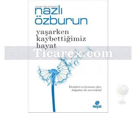 Yaşarken Kaybettiğimiz Hayat | Nazlı Özburun - Resim 1