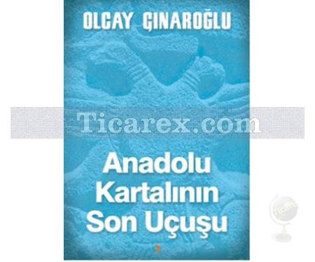 Anadolu Kartalının Son Uçuşu | Olcay Çınaroğlu - Resim 1