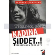 Kadına Şiddet | Madalyonun Öbür Yüzü | Şadıman Şenbalkan