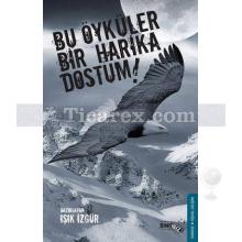 Bu Öyküler Bir Harika Dostum! | Işık İzgür