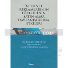 İnternet Reklamlarının Tüketicinin Satın Alma Davranışlarına Etkileri | Hande Gülnihal Gümüş Bilim, Sefer Gümüş, Semih Sungur