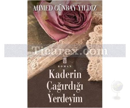 Kaderin Çağırdığı Yerdeyim | Ahmed Günbay Yıldız - Resim 1