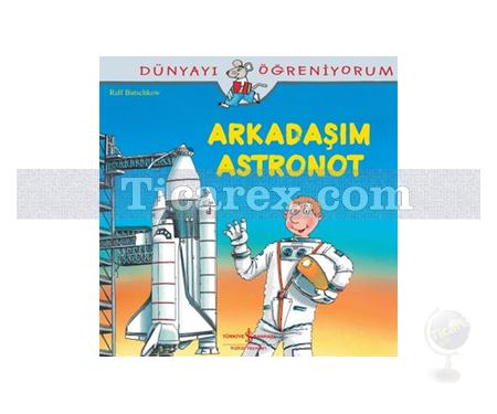 Arkadaşım Astronot | Dünyayı Öğreniyorum | Ralf Butschkow - Resim 1