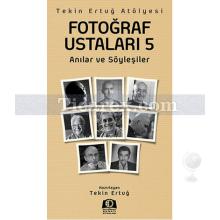 Fotoğraf Ustaları 5 | Anılar ve Söyleşiler | Tekin Ertuğ