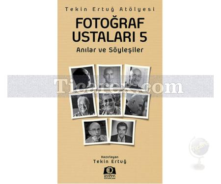 Fotoğraf Ustaları 5 | Anılar ve Söyleşiler | Tekin Ertuğ - Resim 1