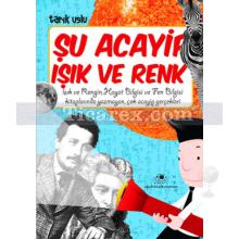 Şu Acayip Işık ve Renkler | Tarık Uslu