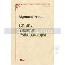 Günlük Yaşamın Psikopatolojisi | Sigmund Freud