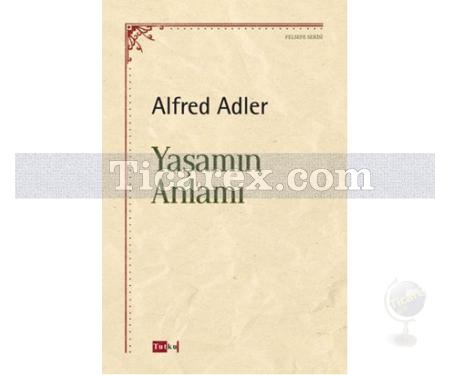 Yaşamın Anlamı | Alfred Adler - Resim 1