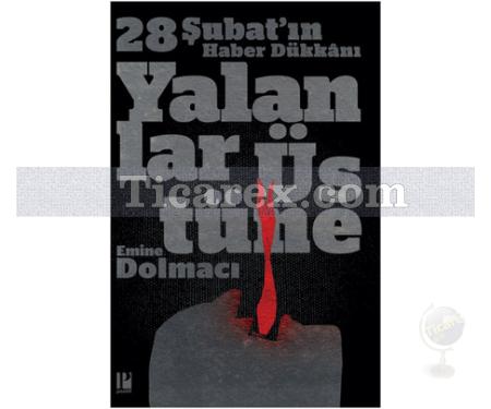 Yalanlar Üstüne - 28 Şubat'ın Haber Dükkanı | Emine Dolmacı - Resim 1