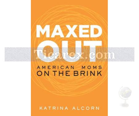 Maxed Out: American Moms on the Brink | Katrina Alcorn - Resim 1