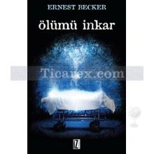 Ölümü İnkar | Ernest Becker