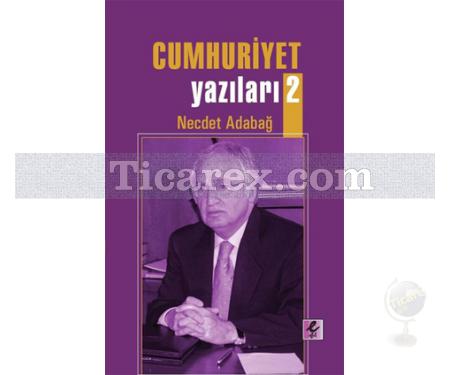 Cumhuriyet Yazıları 2 | Necdet Adabağ - Resim 1