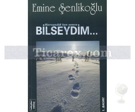 Harcandık'tan Sonra Bilseydim | Emine Şenlikoğlu - Resim 1