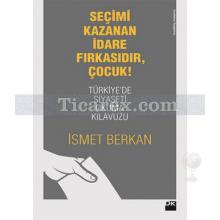 Seçimi Kazanan İdare Fırkasıdır, Çocuk! | İsmet Berkan