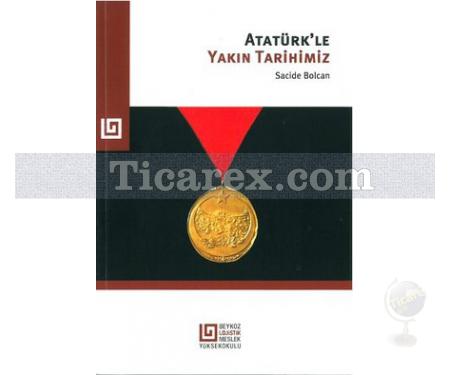 Atatürk'le Yakın Tarihimiz | Sacide Bolcan - Resim 1