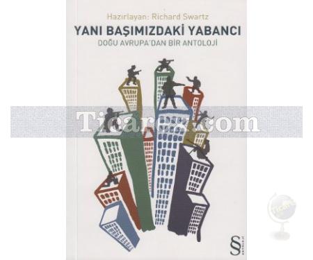 Yanı Başımızdaki Yabancı Doğu Avrupa'dan Bir Antoloji | Richard Swartz - Resim 1