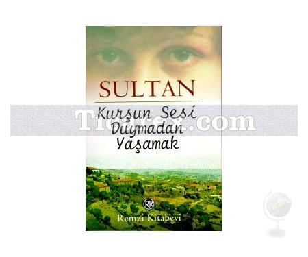 Kurşun Sesi Duymadan Yaşamak | Sultan - Resim 1