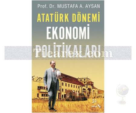 Atatürk Dönemi - Ekonomi Politikaları | Mustafa A. Aysan - Resim 1