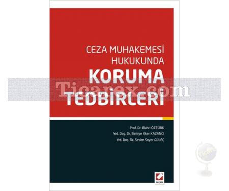 Ceza Muhakemesi Hukukunda Koruma Tedbirleri | Bahri Öztürk, Behiye Eker Kazancı, Sesim Soyer Güleç - Resim 1