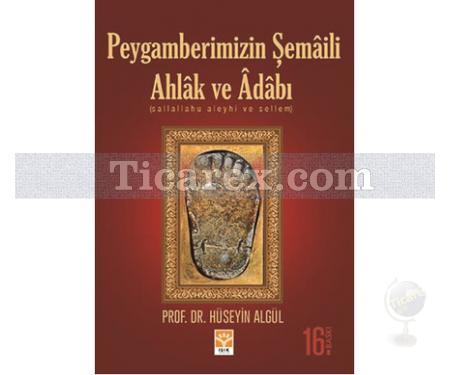 Peygamberimizin Şemâili Ahlâk ve Adabı | Hüseyin Algül - Resim 1