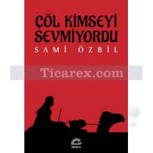 Çöl Kimseyi Sevmiyordu | Sami Özbil