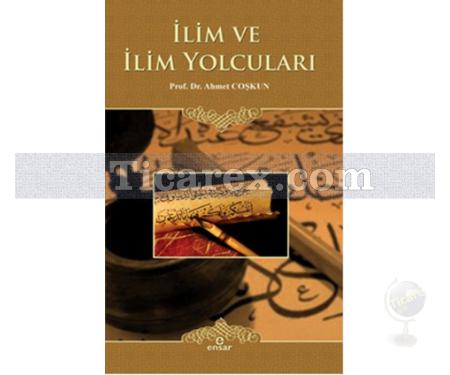 İlim ve İlim Yolcuları | Ahmet Coşkun - Resim 1