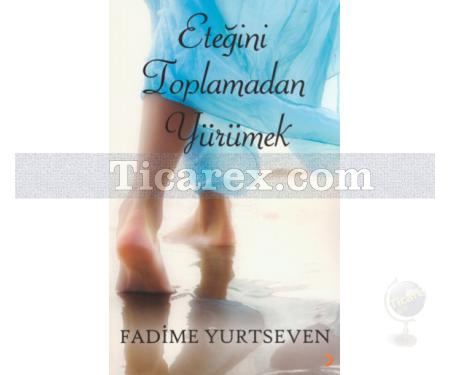 Eteğini Toplamadan Yürümek | Fadime Yurtseven - Resim 1