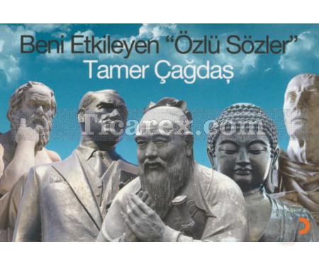 Beni Etkileyen Özlü Sözler | Tamer Çağdaş - Resim 1