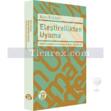 Eleştirellikten Uyuma | Alev Erkilet