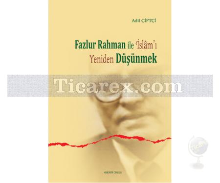 Fazlur Rahman ile İslam'ı Yeniden Düşünmek | Adil Çiftçi - Resim 1