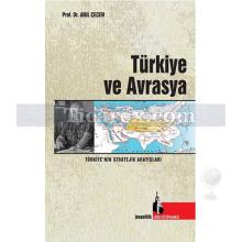 Türkiye ve Avrasya | Türkiye'nin Stratejik Arayışları | Anıl Çeçen