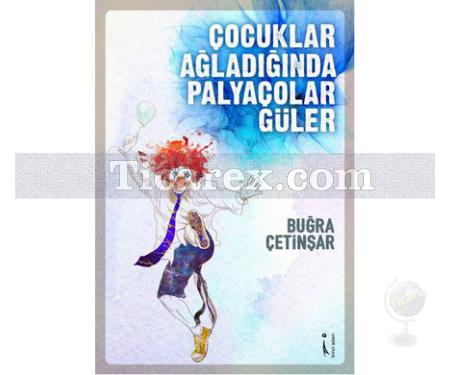 Çocuklar Ağladığında Palyaçolar Güler | Buğra Çetinşar - Resim 1