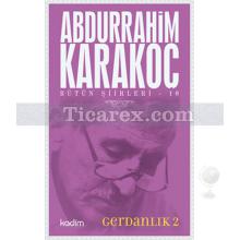 Gerdanlık 2 | Bütün Şiirleri 10 | Abdurrahim Karakoç