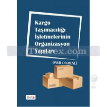 Kargo Taşımacılığı İşletmelerinin Organizasyon Yapıları | Onur Dikmenli